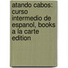 Atando Cabos: Curso Intermedio de Espanol, Books a la Carte Edition door Marta Rosso-O'Laughlin