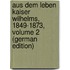 Aus Dem Leben Kaiser Wilhelms, 1849-1873, Volume 2 (German Edition)