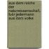 Aus dem Reiche der Naturwissenschaft. Fušr jedermann aus dem volke