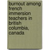 Burnout Among French Immersion Teachers In British Columbia, Canada door Josiane Parrouty