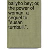Ballyho Bey; or, the power of woman. A sequel to "Susan Turnbull.". door Archibald Clavering Gunter