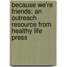 Because We're Friends: An Outreach Resource from Healthy Life Press by Gary A. Burlingame