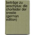 Beiträge Zu Aeschylus: Die Chorlieder Der Orestie (German Edition)
