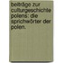 Beiträge zur Culturgeschichte Polens: Die Sprichwörter der Polen.
