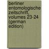 Berliner Entomologische Zeitschrift, Volumes 23-24 (German Edition) door Verein In Berlin Entomologische