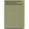 Bewertung Crossmedialer Verflechtungen Im Medienkonzentrationsrecht by Harald Bretschneider