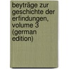 Beyträge Zur Geschichte Der Erfindungen, Volume 3 (German Edition) by Beckmann Johann