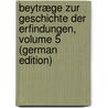 Beytræge Zur Geschichte Der Erfindungen, Volume 5 (German Edition) by Beckmann Johann