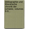 Bibliographie Und Litterarische Chronik Der Schweiz, Volumes 8-9... by Unknown