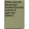 Bilder Aus Der Deutschen Landwirthschaft, Volume 2 (German Edition) door Balcke Theodor