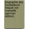 Biographie Des Troubadours Folquet Von Marseille . (German Edition) door Pratsch Hugo