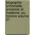 Biographie Universelle, Ancienne Et Moderne; Ou, Histoire Volume 21
