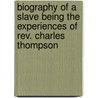 Biography of a Slave Being the Experiences of Rev. Charles Thompson door Charles Thompson