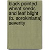Black Pointed Wheat Seeds and Leaf Blight (B. Sorokiniana) Severity door F.M. Aminuzzaman
