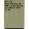 Blessed Peacemakers: 365 Extraordinary People Who Changed the World door Robin Jarrell