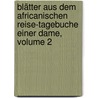 Blätter Aus Dem Africanischen Reise-tagebuche Einer Dame, Volume 2 door Marie Esperance Von Schwartz