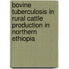 Bovine Tuberculosis in Rural Cattle Production in Northern Ethiopia by Takele Habitu