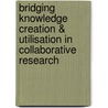Bridging Knowledge Creation & Utilisation in Collaborative Research by Lisa Beesley