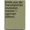 Briefe Aus Der Französischen Revolution, Volume 1 (German Edition) by Landauer Gustav