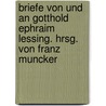 Briefe von und an Gotthold Ephraim Lessing. Hrsg. von Franz Muncker by Lessing