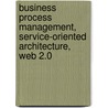 Business Process Management, Service-Oriented Architecture, Web 2.0 door Dominik Fuchshofer
