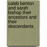 Caleb Benton and Sarah Bishop Their Ancestors and Their Descendants door Charles E. Benton