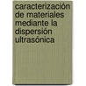 Caracterización de materiales mediante la dispersión ultrasónica door Miguel Molero Armenta