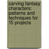 Carving Fantasy Characters: Patterns and Techniques for 15 Projects door Floyd Rhadigan