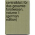Centralblatt Für Das Gesamte Forstwesen, Volume 1 (German Edition)