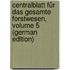 Centralblatt Für Das Gesamte Forstwesen, Volume 5 (German Edition)