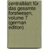 Centralblatt Für Das Gesamte Forstwesen, Volume 7 (German Edition)