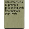 Characteristics Of Patients Presenting With First Episode Psychosis by Ong Hui Koh
