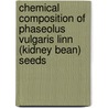 Chemical Composition Of Phaseolus Vulgaris Linn (Kidney Bean) Seeds door Deborah Sulle