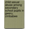 Child Sexual Abuse among secondary school pupils in Gweru, Zimbabwe by Pesanayi Gwirayi