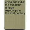 China and India: The Quest for Energy Resources in the 21st Century door Hong Zhao