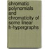 Chromatic polynomials and chromaticity of some linear h-hypergraphs