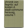 Chronik Von Liegnitz: Auf Kosten D. Stadt-commune Herausg, Volume 1 door A. Sammter