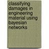 Classifying Damages in Engineering Material Using Bayesian Networks door Addin Osman Mohamed Addin