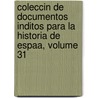 Coleccin De Documentos Inditos Para La Historia De Espaa, Volume 31 door Real Academia De La Historia