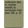 Collection Des M Moires Relatifs La Revolution Fran Aise (26, P. 2) by Livres Groupe