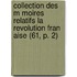Collection Des M Moires Relatifs La Revolution Fran Aise (61, P. 2)
