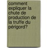 Comment expliquer la chute de production de la truffe du Périgord? by Nicolas Chedozeau
