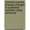 Common Carotid Arteries Changes in Sudanese Smokers Using Ultrasoud door Mustafa Alhassen