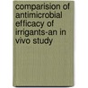 Comparision Of Antimicrobial Efficacy Of Irrigants-An In Vivo Study door Vinay Mohan