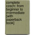 Complete Czech: From Beginner To Intermediate [With Paperback Book]
