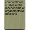 Computational Studies of the Mechanisms of Organometallic Reactions door Richard Tia