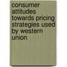 Consumer Attitudes towards Pricing Strategies Used By Western Union door Chetan Desai