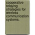 Cooperative Relaying Strategies for Wireless Communication Systems.