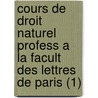Cours de Droit Naturel Profess a la Facult Des Lettres de Paris (1) door Theodore Jouffroy