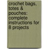 Crochet Bags, Totes & Pouches: Complete Instructions for 8 Projects door Margaret Hubert